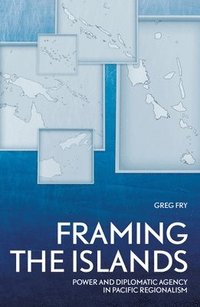 bokomslag Framing the Islands: Power and Diplomatic Agency in Pacific Regionalism