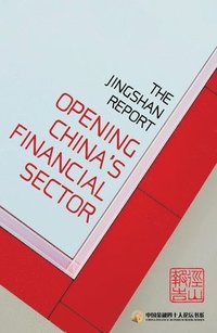 bokomslag The Jingshan Report: Opening China's Financial Sector