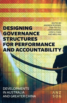 Andrew Podger, Tsai-Tsu Su - Designing Governance Structures for Performance and Accountability: Developments in Australia and Greater China, Häftad
