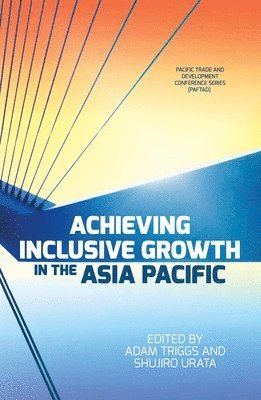 Adam Triggs, Shujiro Urata - Achieving Inclusive Growth in the Asia Pacific, Häftad