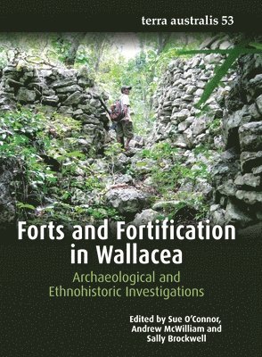 Sue O'Connor, Andrew McWilliam, Andrew Mcwilliam, Sally Brockwell - Forts and Fortification in Wallacea: Archaeological and Ethnohistoric Investigations, Häftad