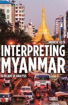 bokomslag Interpreting Myanmar: A Decade of Analysis