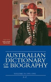 bokomslag Australian Dictionary of Biography, Volume 19: 1991-1995 (A-Z)