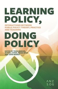 bokomslag Learning Policy, Doing Policy: Interactions Between Public Policy Theory, Practice and Teaching