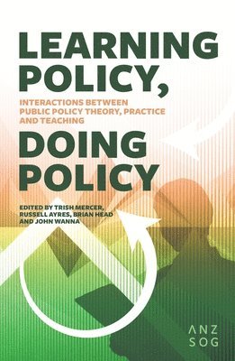 Learning Policy, Doing Policy: Interactions Between Public Policy Theory, Practice and Teaching 1