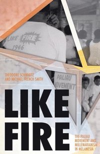 bokomslag Like Fire: The Paliau Movement and Millenarianism in Melanesia