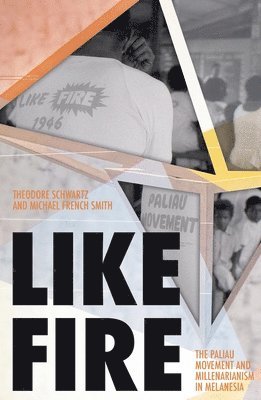 bokomslag Like Fire: The Paliau Movement and Millenarianism in Melanesia