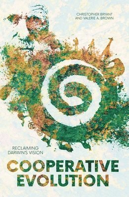 Christopher Bryant, Valerie a. Brown - Cooperative Evolution: Reclaiming Darwin's Vision, Häftad