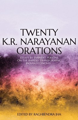 Raghbendra Jha - Twenty K.R. Narayanan Orations: Essays by Eminent Persons on the Rapidly Transforming Indian Economy, Häftad