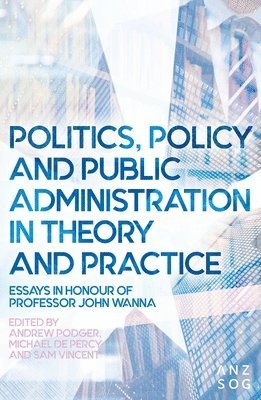 Andrew Podger, Michael de Percy - Politics, Policy and Public Administration in Theory and Practice, Häftad