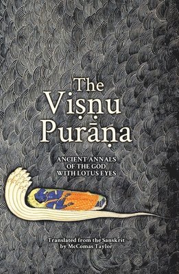 McComas Taylor - The Viṣṇu Purāṇa: Ancient Annals of the God with Lotus Eyes, Häftad