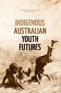 bokomslag Indigenous Australian Youth Futures: Living the Social Determinants of Health