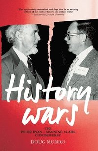 bokomslag History Wars: The Peter Ryan - Manning Clark Controversy