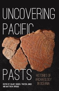 bokomslag Uncovering Pacific Pasts: Histories of Archaeology in Oceania