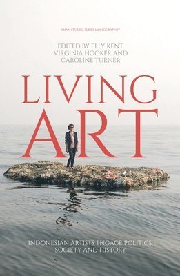bokomslag Living Art: Indonesian Artists Engage Politics, Society and History