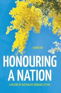 bokomslag Honouring a Nation: A History of Australia's Honours System