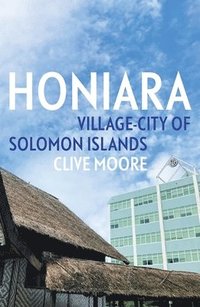 bokomslag Honiara: Village-City of Solomon Islands