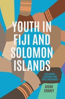 bokomslag Youth in Fiji and Solomon Islands: Livelihoods, Leadership and Civic Engagement