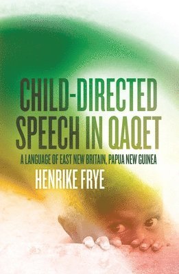 bokomslag Child-directed Speech in Qaqet: A Language of East New Britain, Papua New Guinea