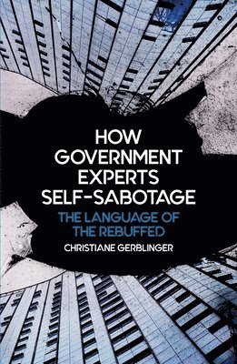 bokomslag How Government Experts Self-Sabotage: The Language of the Rebuffed