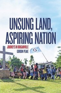 bokomslag Unsung Land, Aspiring Nation: Journeys in Bougainville