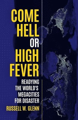 bokomslag Come Hell or High Fever: Readying the World's Megacities for Disaster