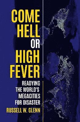 Russell W. Glenn, W Glenn, Russell, Russell W Glenn - Come Hell or High Fever: Readying the World's Megacities for Disaster, Häftad