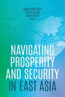 bokomslag Navigating Prosperity and Security in East Asia