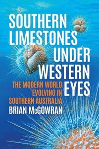 bokomslag Southern Limestones under Western Eyes: The Modern World Evolving in Southern Australia