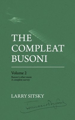 Larry Sitsky - The Compleat Busoni, Volume 2, Inbunden