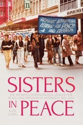 bokomslag Sisters in Peace: The Women's International League for Peace and Freedom in Australia, 1915-2015