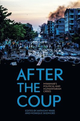 bokomslag After the Coup: Myanmar's Political and Humanitarian Crises