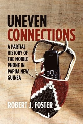bokomslag Uneven Connections: A Partial History of the Mobile Phone in Papua New Guinea