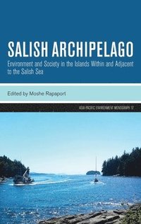 bokomslag Salish Archipelago: Environment and Society in the Islands Within and Adjacent to the Salish Sea