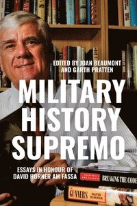 bokomslag Military History Supremo: Essays in Honour of David Horner AM FASSA