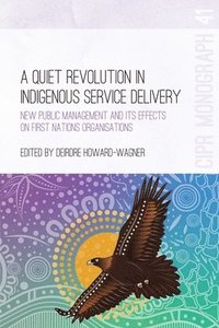 bokomslag A Quiet Revolution in Indigenous Service Delivery: New Public Management and its Effects on First Nations Organisations