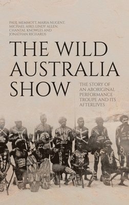 Paul Memmott, Maria Nugent, Michael Aird, Lindy Allen, Chantal Knowles, Jonathan Richards - Wild Australia Show, Inbunden