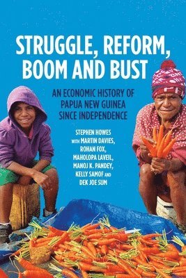 bokomslag Struggle, Reform, Boom and Bust: An Economic History of Papua New Guinea since Independence