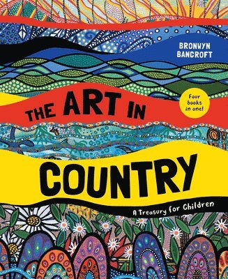Bronwyn Bancroft - The Art in Country: A Treasury for Children, Inbunden