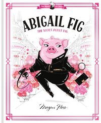 bokomslag Abigail Fig: The Secret Agent Pig