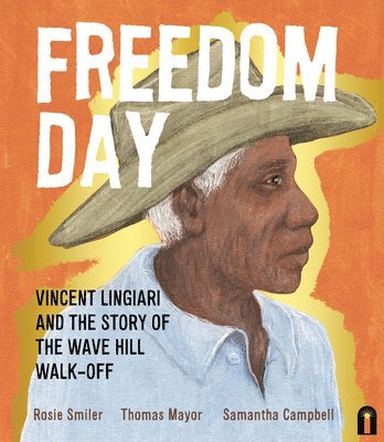 Thomas Mayor, Rosie Smiler - Freedom Day: Vincent Lingiari and the Story of the Wave Hill Walk-Off, Inbunden