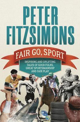 Peter Fitzsimons - Fair Go, Sport: Inspiring and Uplifting Tales of the Good Folks, Great Sportsmanship and Fair Play, Häftad. Tillgänglighet: Lägg i varukorg
