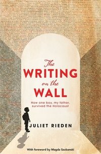 bokomslag The Writing on the Wall: How One Boy, My Father, Survived the Holocaust