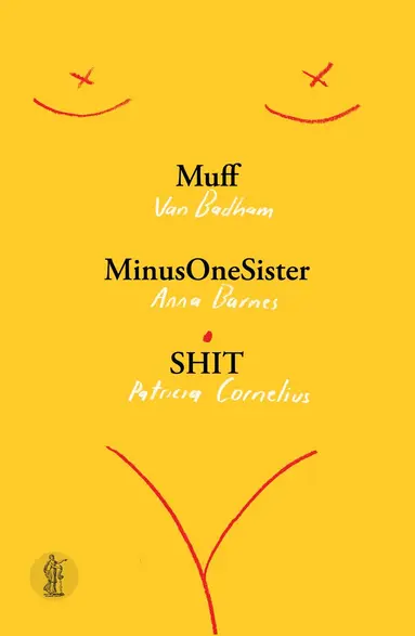 Van Badham, Anna Barnes, Patricia Cornelius, Patricia Cornelius - Muff, MinusOneSister and SHIT, Häftad