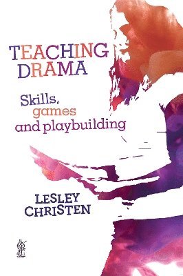 Teaching Drama: Skills, games and playbuilding 1