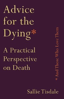 bokomslag Advice for the Dying (and Those Who Love Them)