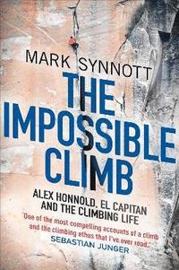 bokomslag The Impossible Climb: Alex Honnold, El Capitan and the Climbing Life