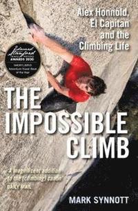 bokomslag The Impossible Climb: Alex Honnold, El Capitan and the Climbing Life