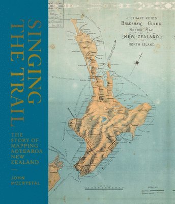 bokomslag Singing the Trail: The Story of Mapping Aotearoa New Zealand