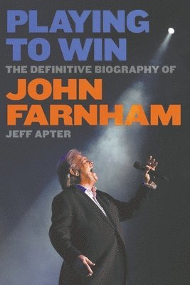 Playing To Win: The Definitive Biography of John Farnham 1